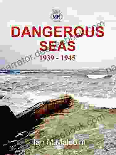 Dangerous Seas (World War II): BRITISH MERCHANT SEAMEN AT WAR 1939 1945