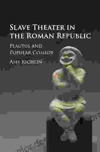 Slave Theater In The Roman Republic: Plautus And Popular Comedy