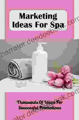 Marketing Ideas For Spa: Thousands Of Ideas For Successful Promotions