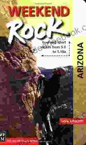 Weekend Rock: Arizona: Trad And Sport Routes From 5 0 To 5 10a