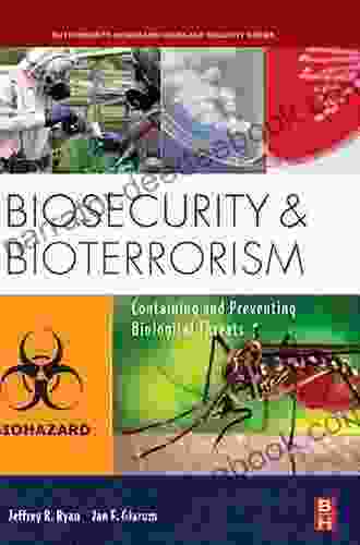 Biosecurity And Bioterrorism: Containing And Preventing Biological Threats