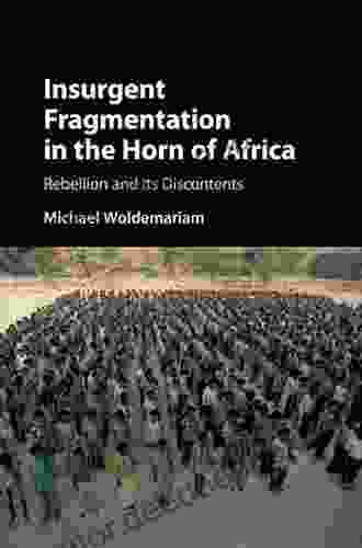 Insurgent Fragmentation In The Horn Of Africa: Rebellion And Its Discontents