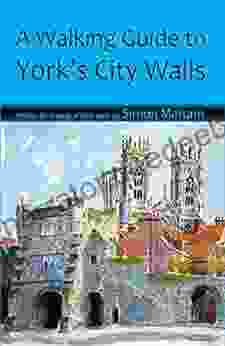 A Walking Guide To York S City Walls