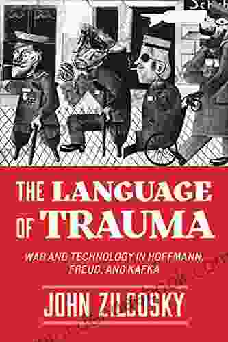 The Language Of Trauma: War And Technology In Hoffmann Freud And Kafka