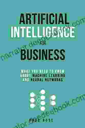 Artificial Intelligence For Business: What You Need To Know About Machine Learning And Neural Networks